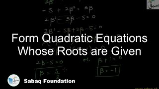 Form Quadratic Equations Whose Roots are Given