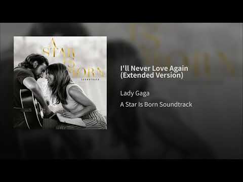 Lady Gaga - I'll Never Love Again (Extended Version) (From A Star Is Born)