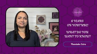 Flosstube Extra: 6 years on Flosstube! What do you want to know?