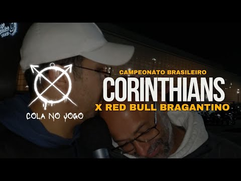 COLA NO JOGO #04 - CORINTHIANS X RED BULL BRAGANTINO | CAMPEONATO BRASILEIRO 22ª RODADA