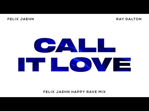 Felix Jaehn & Ray Dalton - Call It Love (Happy Rave Mix) ft. Ray Dalton