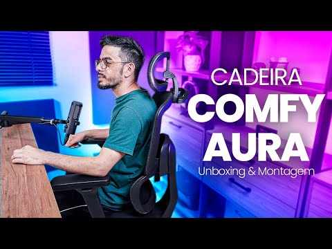 Comfy Aura - Melhor Cadeira para Horas de Trabalho - Unboxing e Montagem