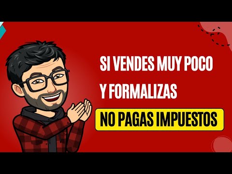 Si vendes muy poco y formalizas NO pagas impuestos