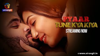 Pyaar Tune Kya Kiya | Streaming Now | Exclusively On Atrangii App