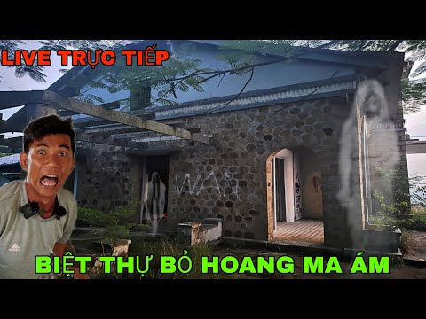 LIVE TRỰC TIẾP - KHÁM PHÁ NGÔI BIỆT THỰ BỎ HOANG MA ÁM - PHIM MA - SĂN MA VLOGS