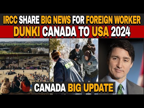 Canada IRCC Share Big News for Foreign worker | Dunki Canada To USA 2024 | Canada Big Update