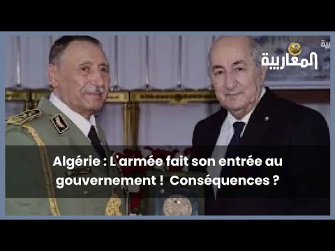 Algérie : L'armée fait son entrée au gouvernement !  Conséquences ?