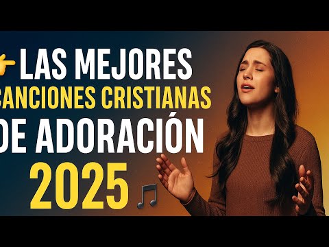 👉 Las Mejores Canciones Cristianas de ADORACIÓN 2025 🎶🙏
