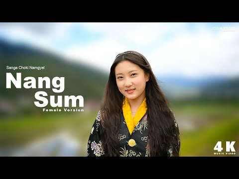 NANG SUM | Female Version | Sanga Choki Namgyel | Ugyen Tshering | Jimmy Choden | Music Video | 4K