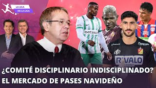 ¿El Comité Disciplinario de la Dimayor es indisciplinado? Mercado de pases navideño #LaLigaDeLaLiga