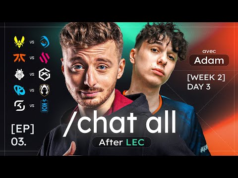 /CHAT ALL #2 : La situation chez ROGUE, Ranking des performances LEC & TOP ASIE VS EU (Ft. Adam)