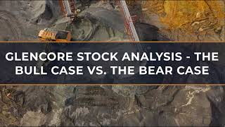 Glencore Stock Analysis - The Bull Case vs. The Bear Case
