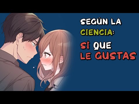 6 señales CIENTÍFICAMENTE probadas de que LE GUSTAS