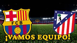PREVIA BARCA VS ATLETICO - PARTIDO QUE NO DEBE SER EMOCIONAL - VAMOS BARCA