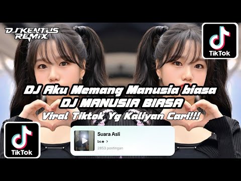 DJ AKU MEMANG MANUSIA BIASA || DJ MANUSIA BIASA || VIRAL TIKTOK YANG PALING DI CARI