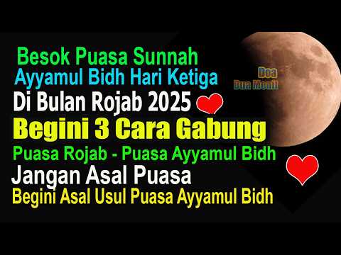 BESOK PUASA AYYAMUL BIDH HARI KETIGA DI BULAN ROJAB 2025, BEGINI KEAJAIBANNYA, BEGINI ASAL USULNYA