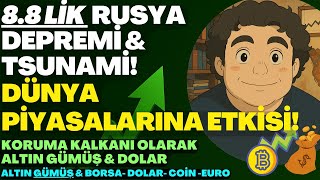 8.8'lik RUSYA DEPREMİ & TUSUNAMİ BEKLENTİSİ - PİYASALARA ETKİSİ! | KORUMA KALKANI #ALTIN #gümüş