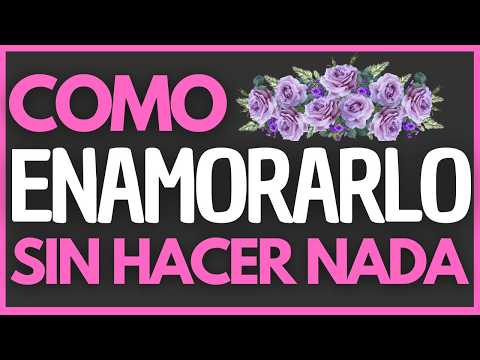 🦋 5 Formas de ENAMORARLO sin decir una sola PALABRA