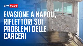 Evasione a Napoli, riflettori sui problemi delle carceri