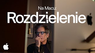 Na Macu: Montując Rozdzielenie | Apple