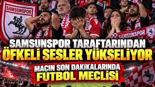 SAMSUNSPOR TARAFTARINDAN ÖFKELİ SESLER YÜKSELİYOR! ÇORUM FK BOZGUNU SON DAKİKALARINDA FUTBOL MECLİSİ