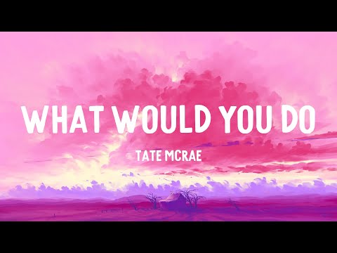 Tate McRae - what would you do (Lyrics)