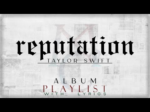 Taylor Swift -  "reputation" ALBUM Playlist with Lyrics