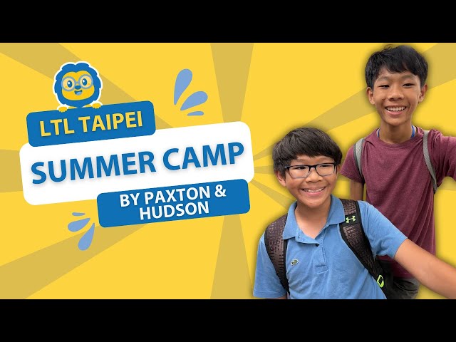 LTL Summer Camp in Taipei Reviewed // Ft. Paxton & Hudson