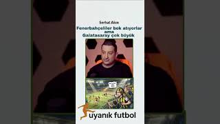 Serhat Akın'dan olay sözler "b*k atıyorlar Galatasaray'a" #galatasaray #fenerbahçe