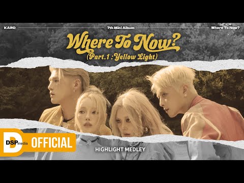 KARD 7th Mini Album [ Where To Now? (Part.1 : Yellow Light) ] Highlight Medley