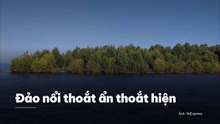 Đảo nổi bị nhầm là ảnh AI vì 'thoắt ẩn thoắt hiện'