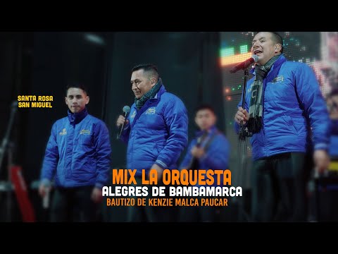 Alegres de Bambamarca 2024  -  MIX  LA ORQUESTA -  Bautizo Kenzie Malca  ( Santa Rosa )