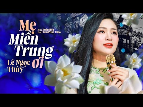 MẸ MIỀN TRUNG ƠI (Lyric Video) - LÊ NGỌC THÚY || Lũ cuốn sạch rồi chỉ còn tấm khăn tang...