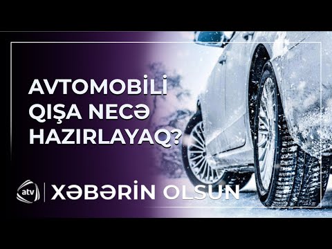 Avtomobili qışa necə hazırlamaq lazımdır? / Xəbərin olsun