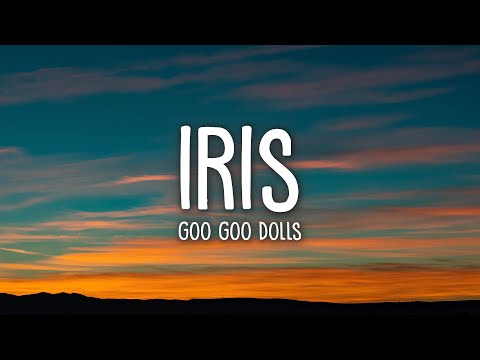 Goo Goo Dolls - Iris (Lyrics)