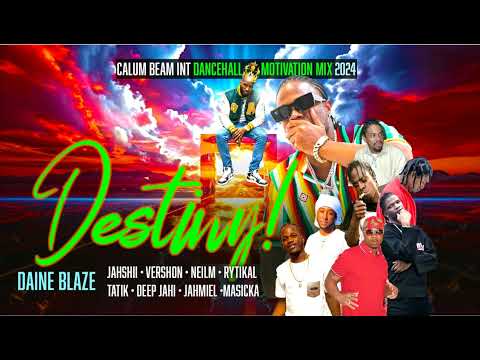 Dancehall Motivation Mix 2024 | Destiny | Daine Blaze,Jahshii,Vershon,Popcaan,Masicka