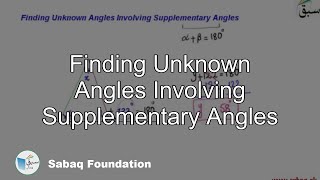 Finding Unknown Angles Involving Supplementary Angles