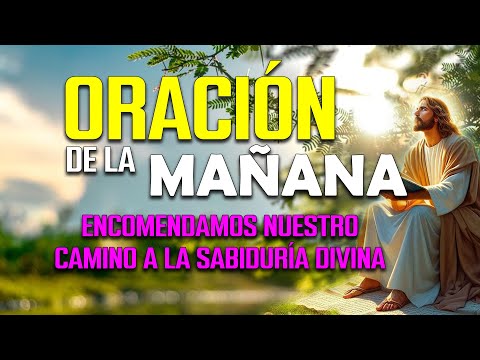 🌅 ORACIÓN de la MAÑANA de hoy | Encomendamos nuestro camino a la sabiduría divina