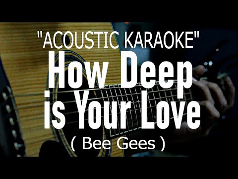 How Deep is Your Love – Bee Gees (Acoustic karaoke)