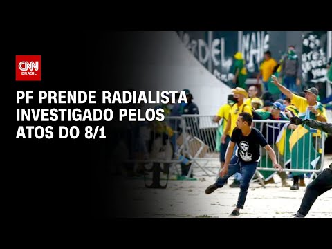 PF prende radialista investigado pelos atos do 8/1 | AGORA CNN