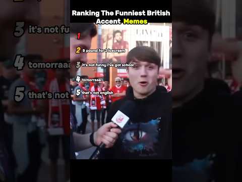 Ranking funniest British accent memes