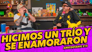 Anecdotario 315 - Hicimos un trío y se enamoraron