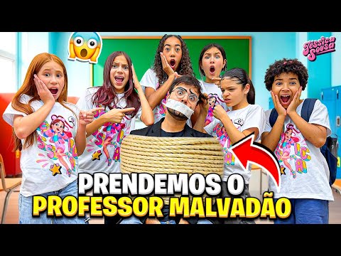 PRENDEMOS O PROFESSOR MALVADÃO NA ESCOLA (JÉSSICA SOUSA)