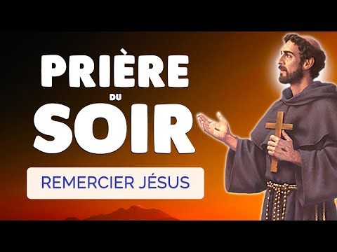 🙏 PRIÈRE du SOIR pour REMERCIER JÉSUS avec Saint François 🙏 Prière Quotidienne