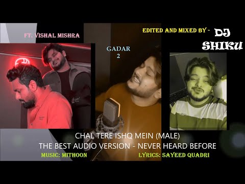 CHAL TERE ISHQ MEIN (Male) Ft.Vishal Mishra-BEST VERSION WITH LYRICS-Mithoon,Sayeed Quadri-GADAR 2