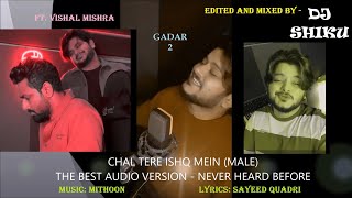 CHAL TERE ISHQ MEIN (Male) Ft.Vishal Mishra-BEST VERSION WITH LYRICS-Mithoon,Sayeed Quadri-GADAR 2