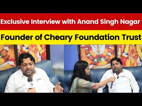 Exclusive Interview with Anand Singh Nagar, Founder of Cheary Foundation Trust