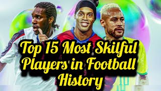 Top 15 Most Skilful Players in Football History