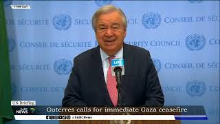 UN Briefing | Guterres calls for immediate Gaza ceasefire
