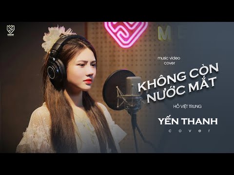 KHÔNG CÒN NƯỚC MẮT || HỒ VIỆT TRUNG || YẾN THANH COVER || Ta là người dưng , lỡ yêu với nhau…